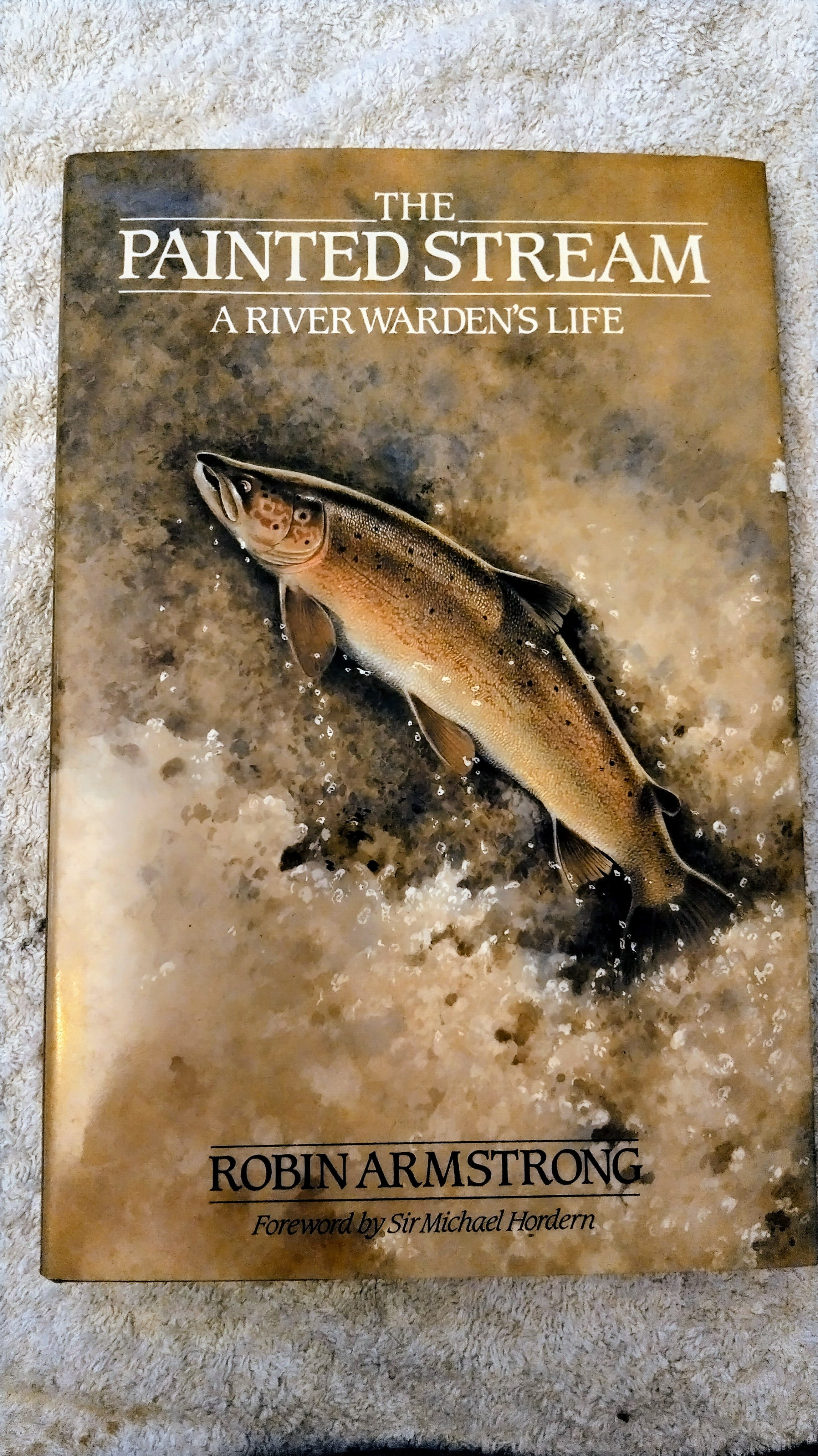 The Painted Stream A River Warden’s Life Robin Armstrong Hardback Fishing Book